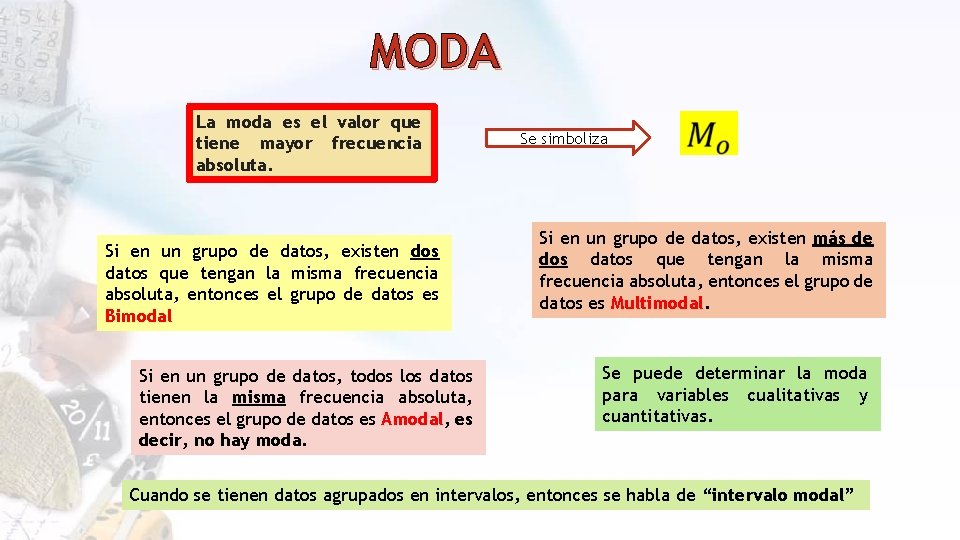 MODA La moda es el valor que tiene mayor frecuencia absoluta. Si en un