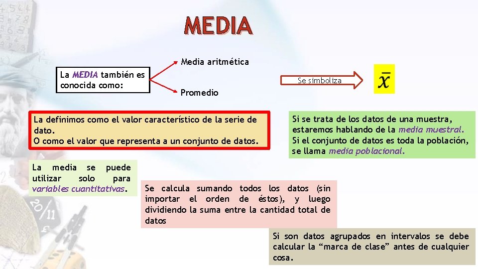 MEDIA Media aritmética La MEDIA también es conocida como: Se simboliza Promedio La definimos