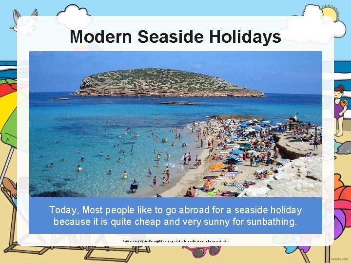 Modern Seaside Holidays Today, Most people like to go abroad for a seaside holiday