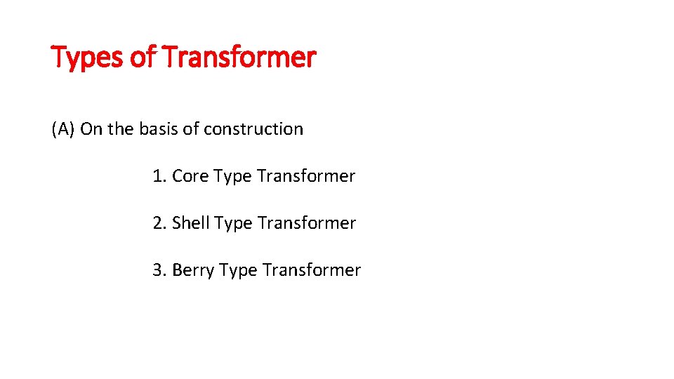 Types of Transformer (A) On the basis of construction 1. Core Type Transformer 2.