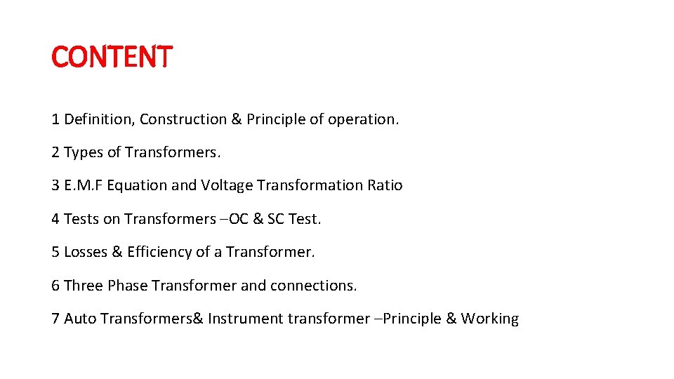 CONTENT 1 Definition, Construction & Principle of operation. 2 Types of Transformers. 3 E.