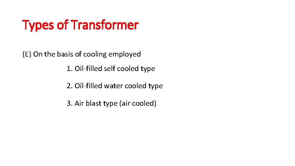 Types of Transformer (E) On the basis of cooling employed 1. Oil-filled self cooled