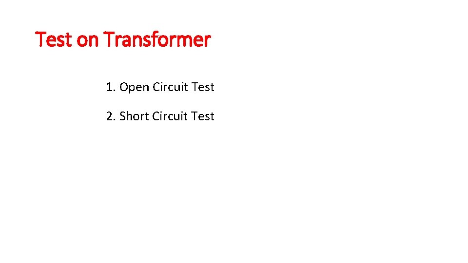 Test on Transformer 1. Open Circuit Test 2. Short Circuit Test 