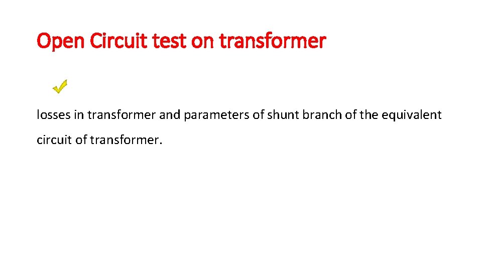 Open Circuit test on transformer losses in transformer and parameters of shunt branch of