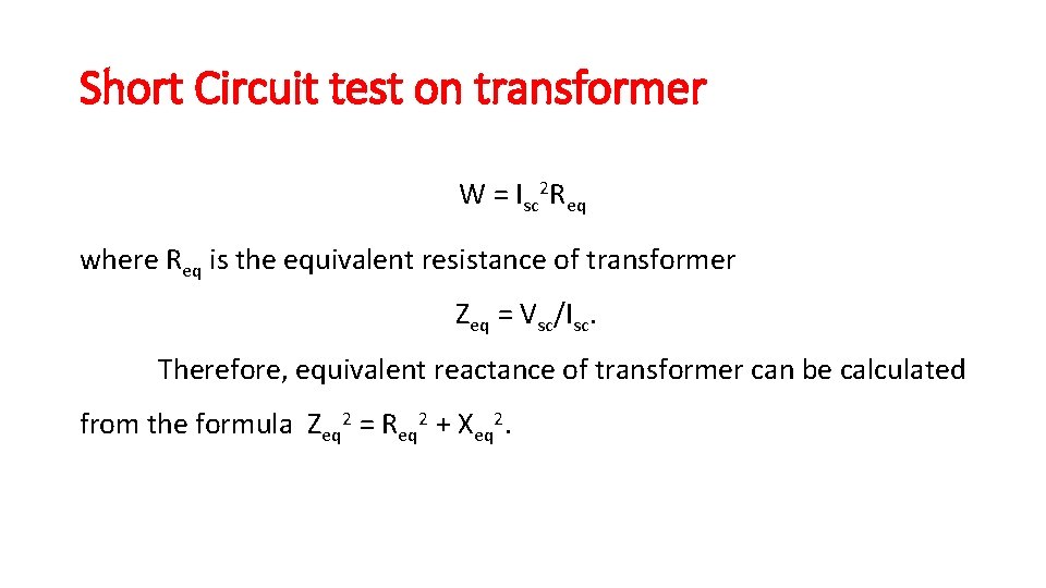 Short Circuit test on transformer W = Isc 2 Req where Req is the