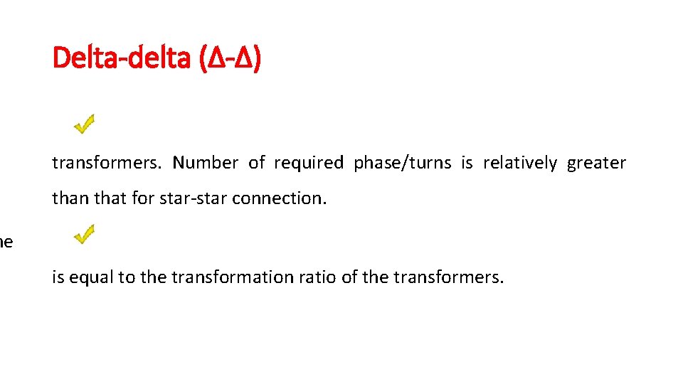 Delta-delta (Δ-Δ) transformers. Number of required phase/turns is relatively greater than that for star-star