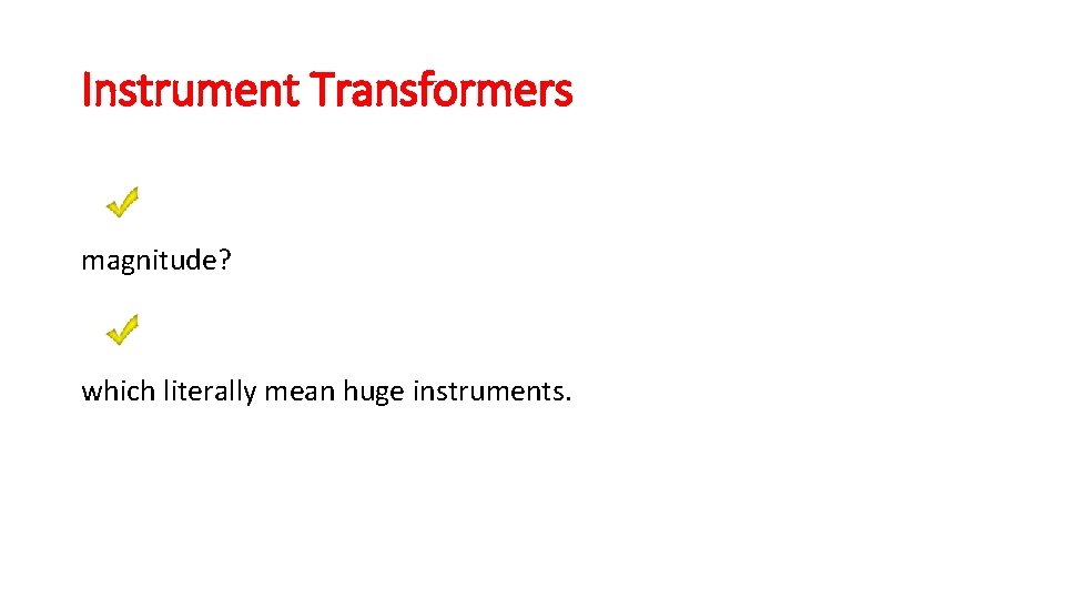 Instrument Transformers magnitude? which literally mean huge instruments. 