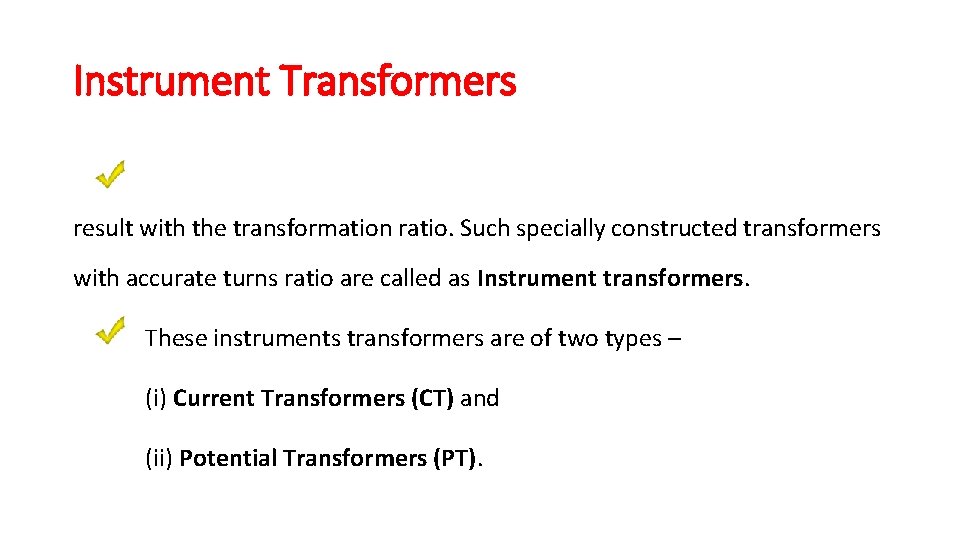 Instrument Transformers result with the transformation ratio. Such specially constructed transformers with accurate turns