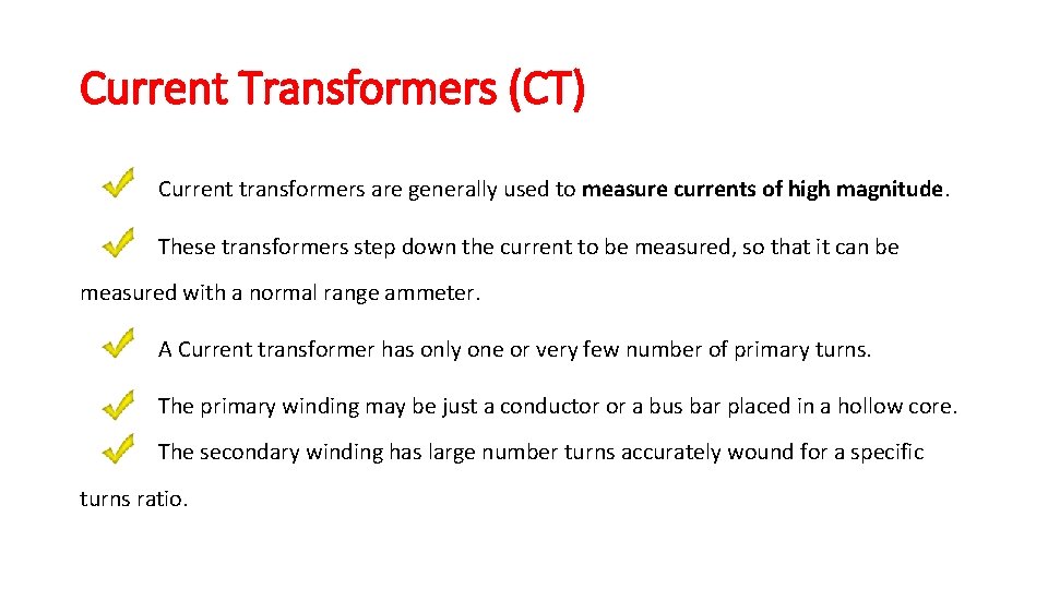 Current Transformers (CT) Current transformers are generally used to measure currents of high magnitude.