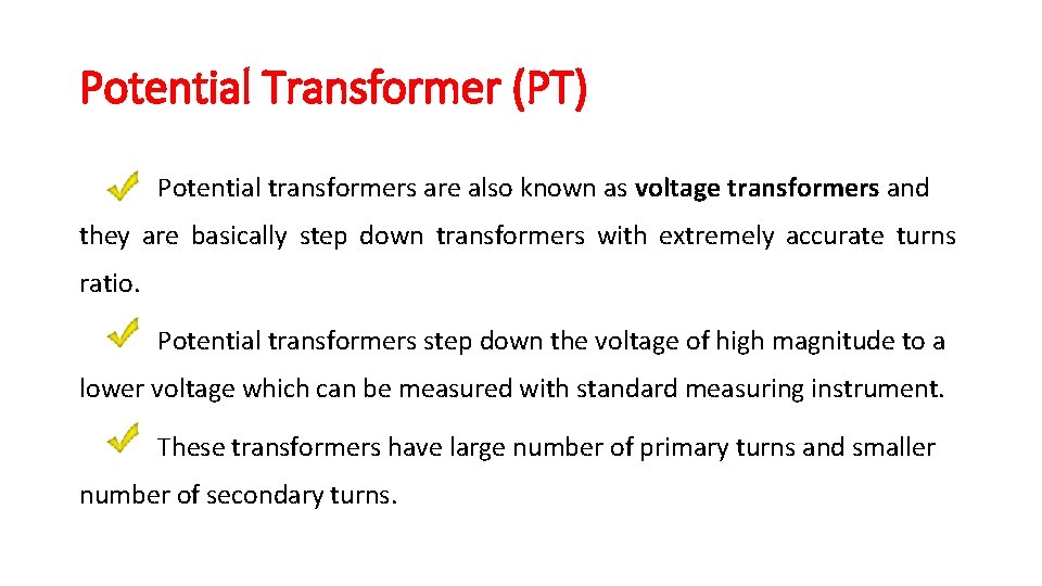 Potential Transformer (PT) Potential transformers are also known as voltage transformers and they are