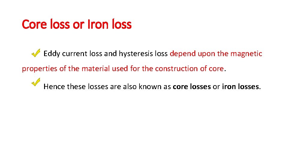 Core loss or Iron loss Eddy current loss and hysteresis loss depend upon the