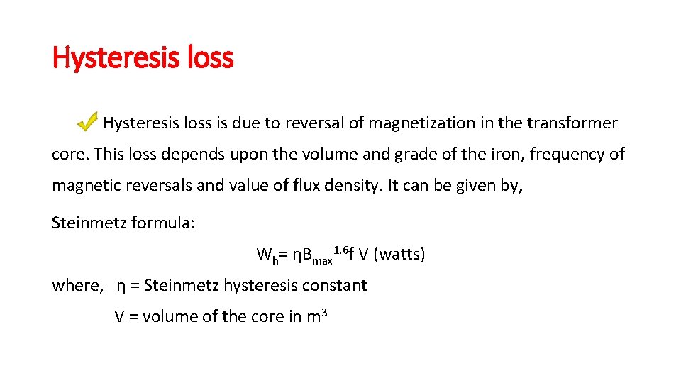 Hysteresis loss is due to reversal of magnetization in the transformer core. This loss