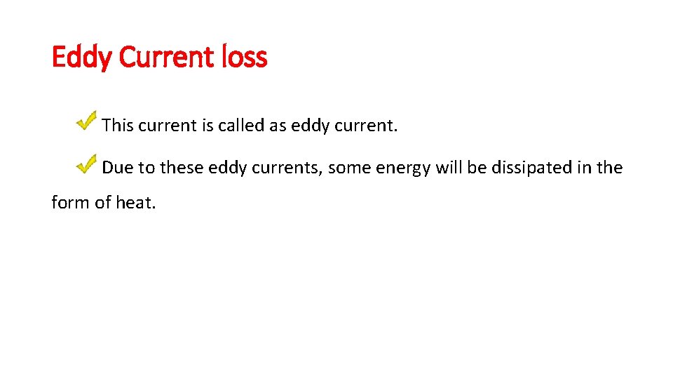 Eddy Current loss This current is called as eddy current. Due to these eddy