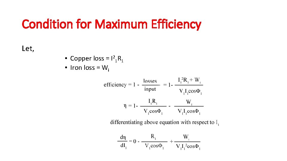 Condition for Maximum Efficiency Let, • Copper loss = I 21 R 1 •