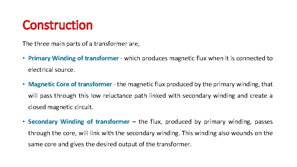 Construction The three main parts of a transformer are, • Primary Winding of transformer