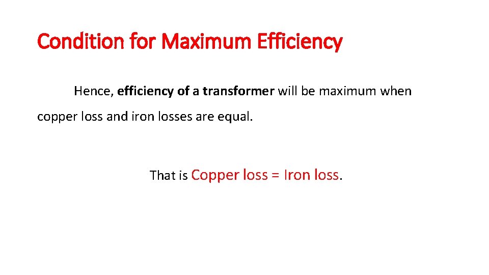 Condition for Maximum Efficiency Hence, efficiency of a transformer will be maximum when copper