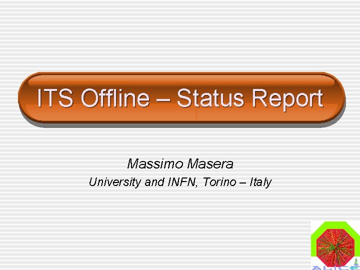 ITS Offline – Status Report Massimo Masera University and INFN, Torino – Italy 