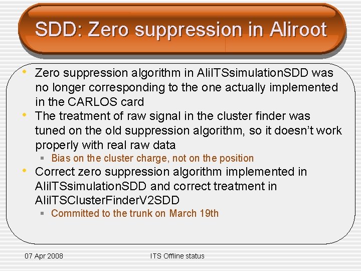 SDD: Zero suppression in Aliroot • Zero suppression algorithm in Ali. ITSsimulation. SDD was