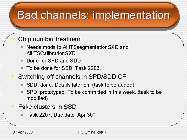 Bad channels: implementation • Chip number treatment: § Needs mods to Ali. ITSsegmentation. SXD