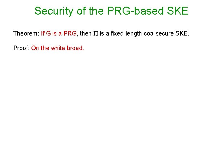 Security of the PRG-based SKE Theorem: If G is a PRG, then is a