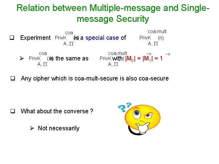 Relation between Multiple-message and Singlemessage Security q Experiment Ø coa Priv. K (n) is
