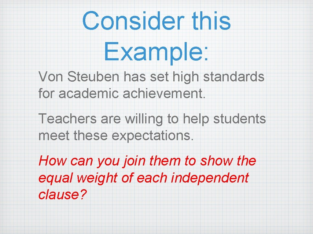 Consider this Example: Von Steuben has set high standards for academic achievement. Teachers are