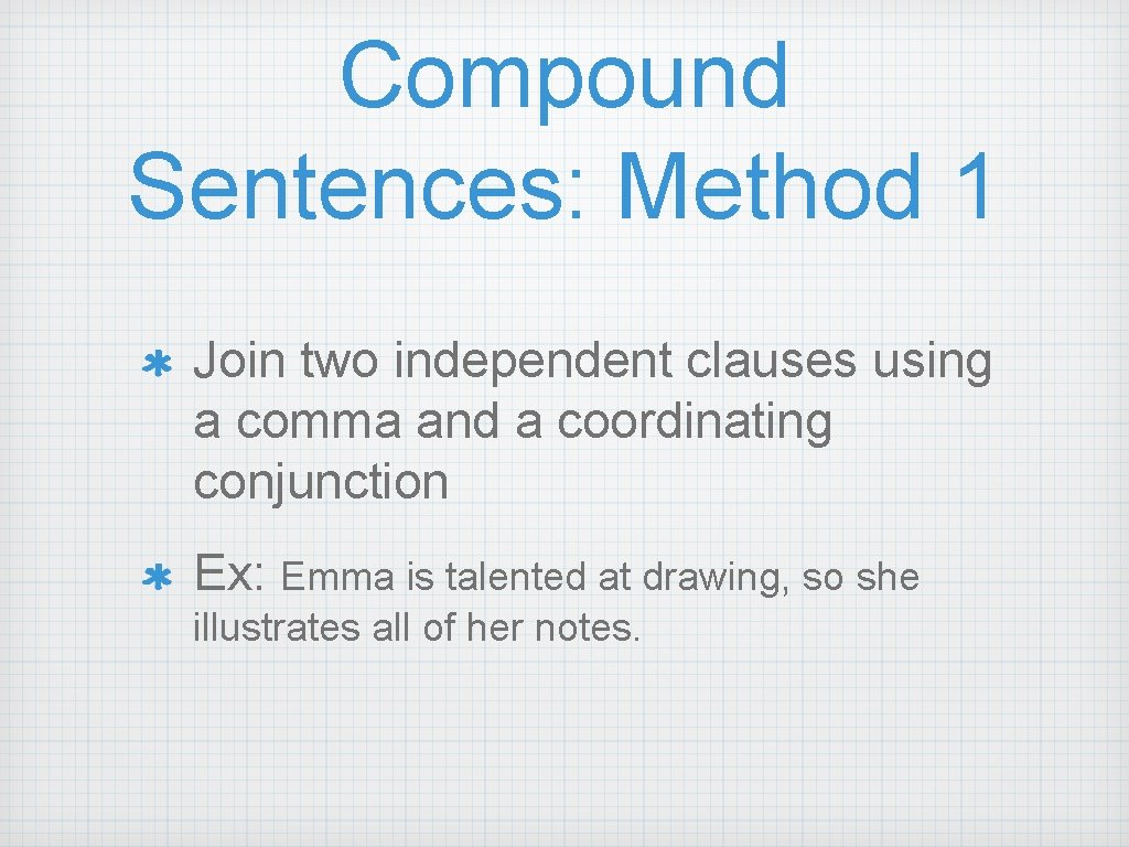 Compound Sentences: Method 1 Join two independent clauses using a comma and a coordinating