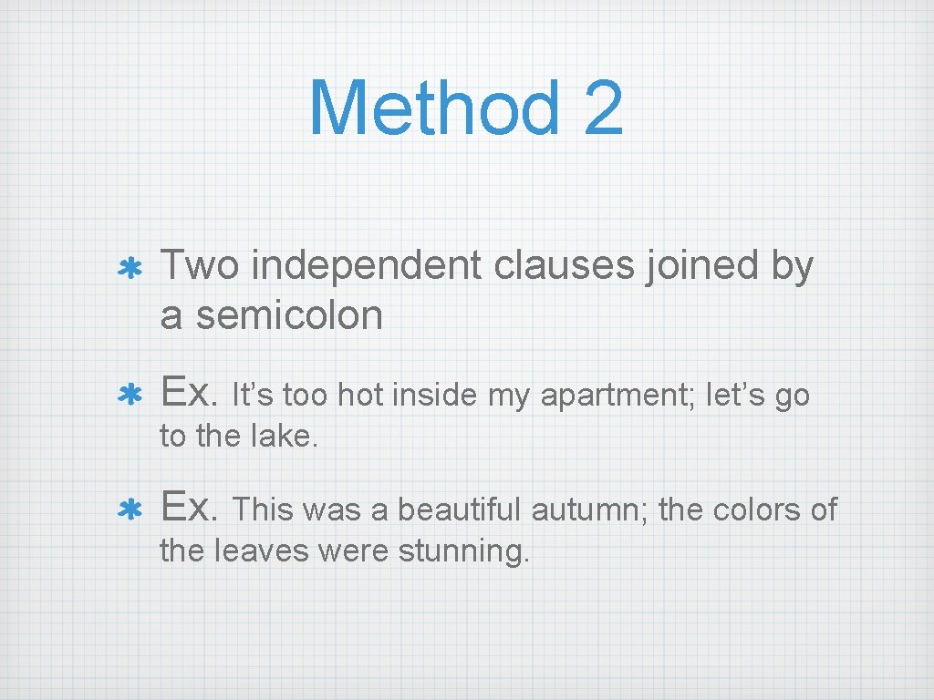 Method 2 Two independent clauses joined by a semicolon Ex. It’s too hot inside