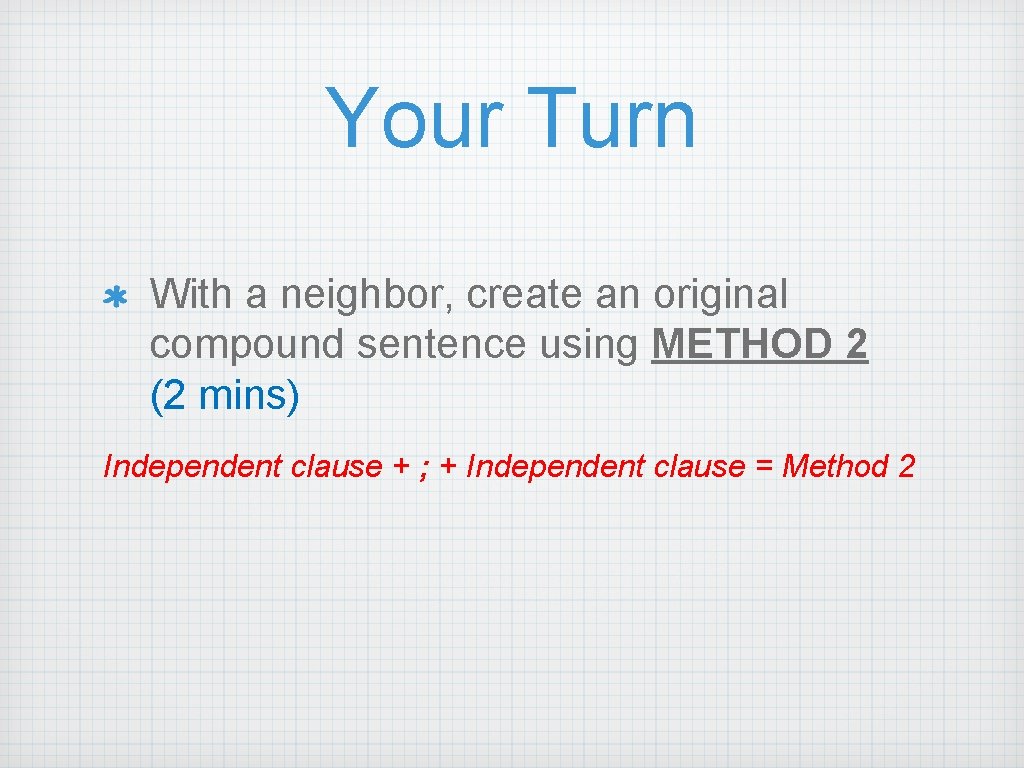 Your Turn With a neighbor, create an original compound sentence using METHOD 2 (2