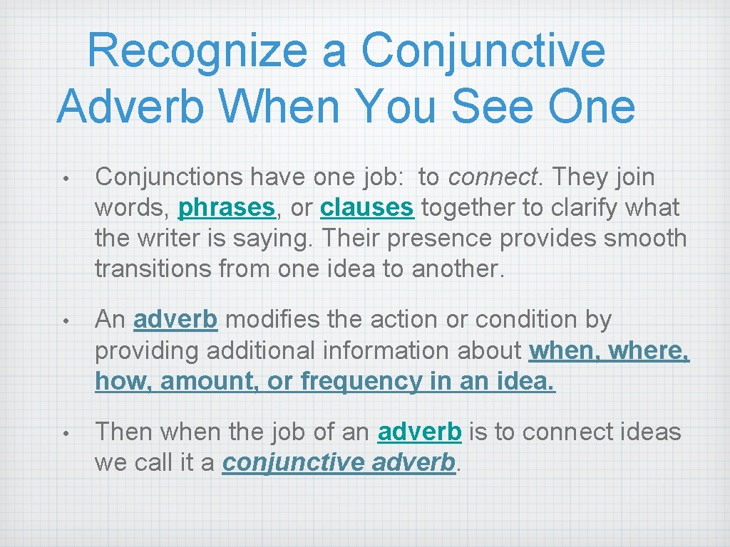 Recognize a Conjunctive Adverb When You See One • Conjunctions have one job: to