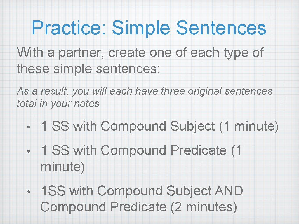 Practice: Simple Sentences With a partner, create one of each type of these simple