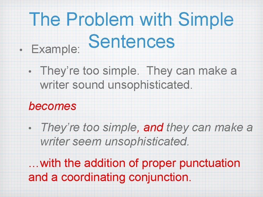  • The Problem with Simple Sentences Example: • They’re too simple. They can