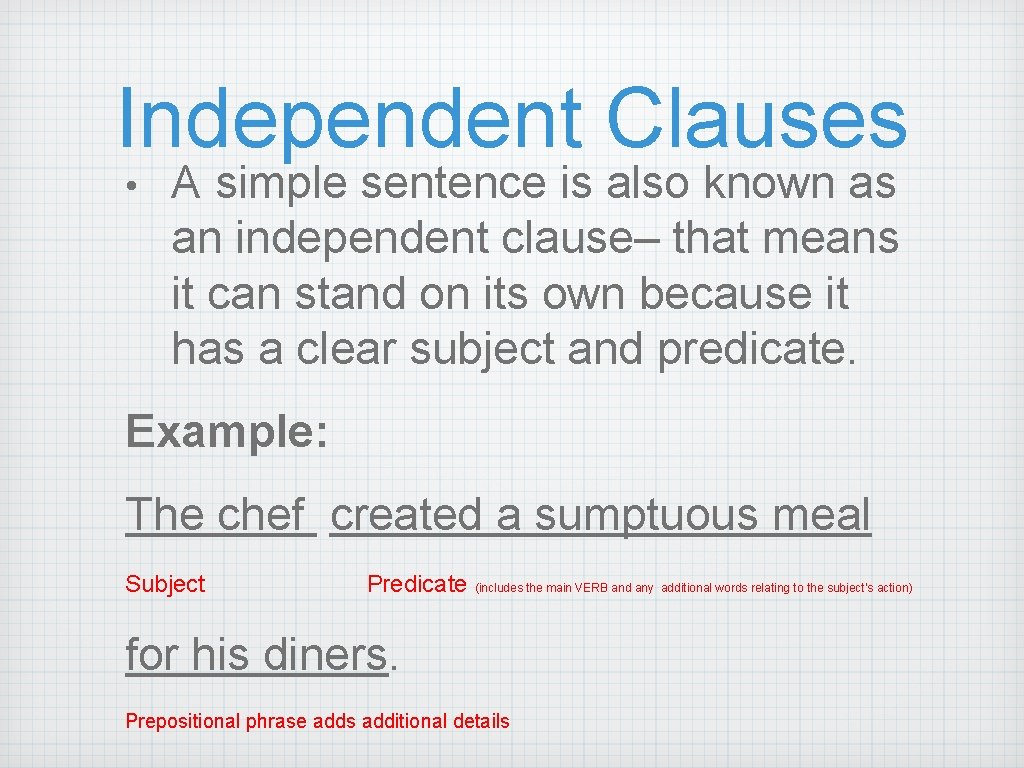 Independent Clauses • A simple sentence is also known as an independent clause– that