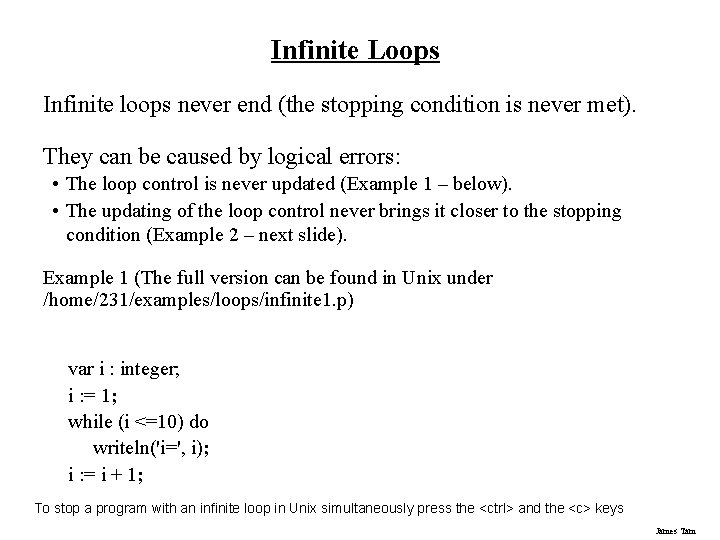 Infinite Loops Infinite loops never end (the stopping condition is never met). They can