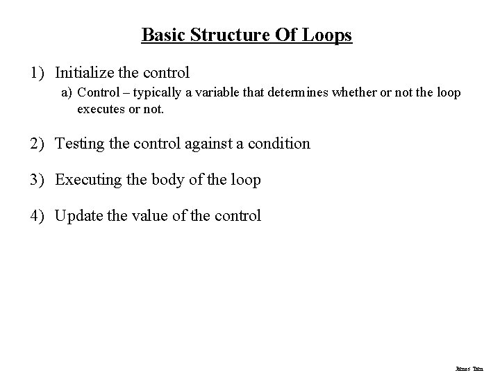Basic Structure Of Loops 1) Initialize the control a) Control – typically a variable
