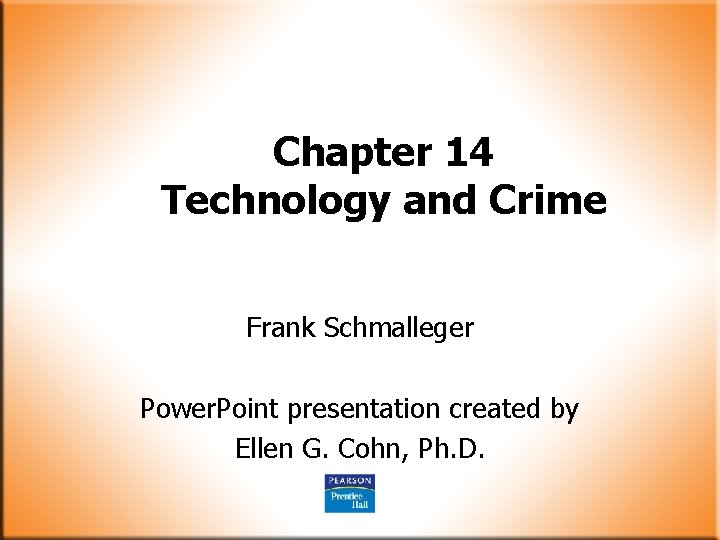 Chapter 14 Technology and Crime Frank Schmalleger Power. Point presentation created by Ellen G.