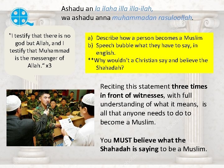 Ashadu an la ilaha illa-ilah, wa ashadu anna muhammadan rasuloollah. "I testify that there
