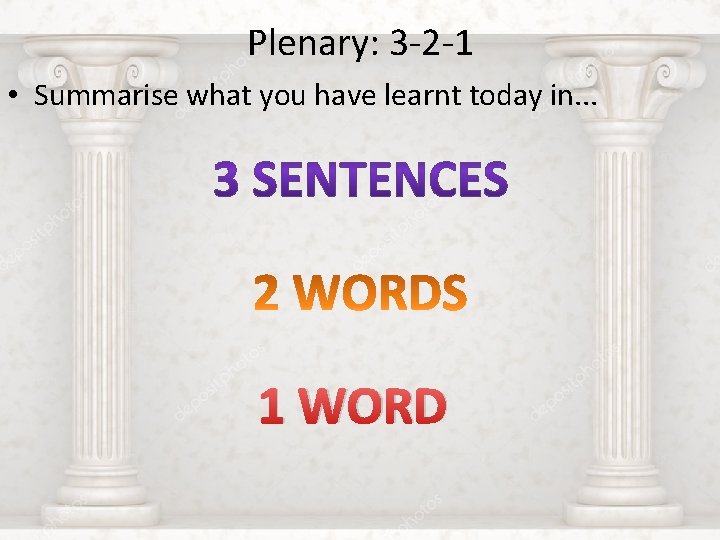 Plenary: 3 -2 -1 • Summarise what you have learnt today in. . .