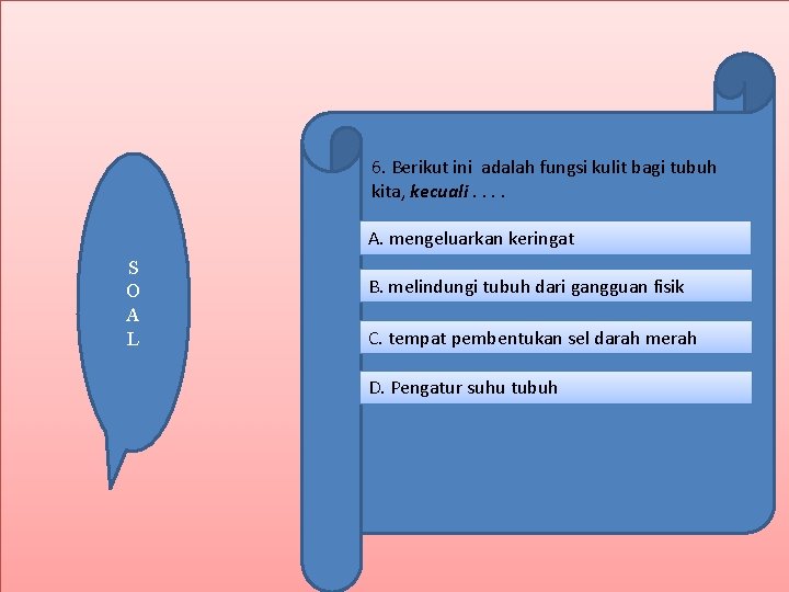 6. Berikut ini adalah fungsi kulit bagi tubuh kita, kecuali. . A. mengeluarkan keringat