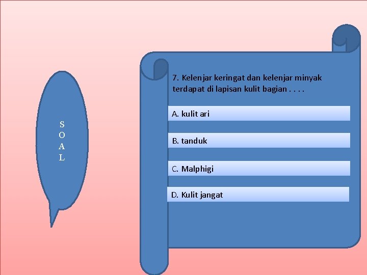 7. Kelenjar keringat dan kelenjar minyak terdapat di lapisan kulit bagian. . A. kulit