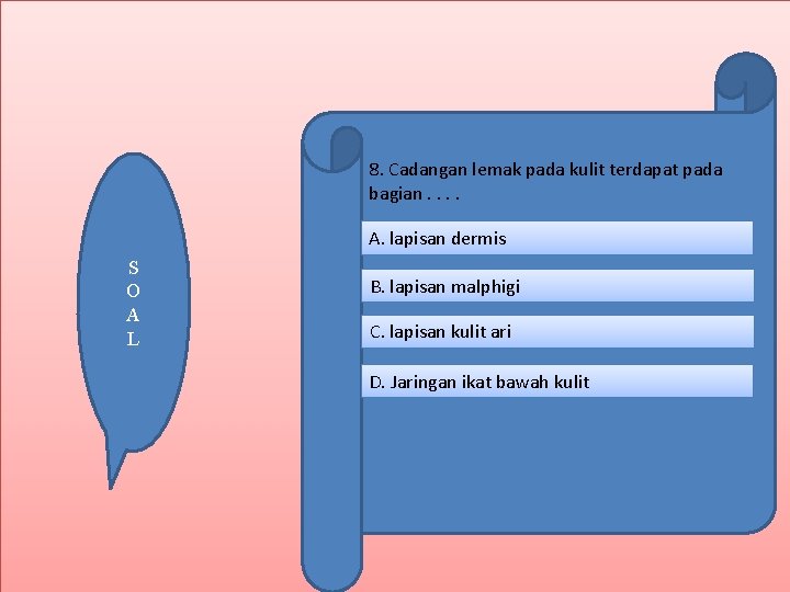 8. Cadangan lemak pada kulit terdapat pada bagian. . A. lapisan dermis S O