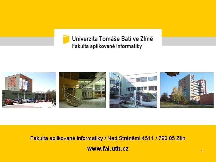 Fakulta aplikované informatiky / Nad Stráněmi 4511 / 760 05 Zlín www. fai. utb.