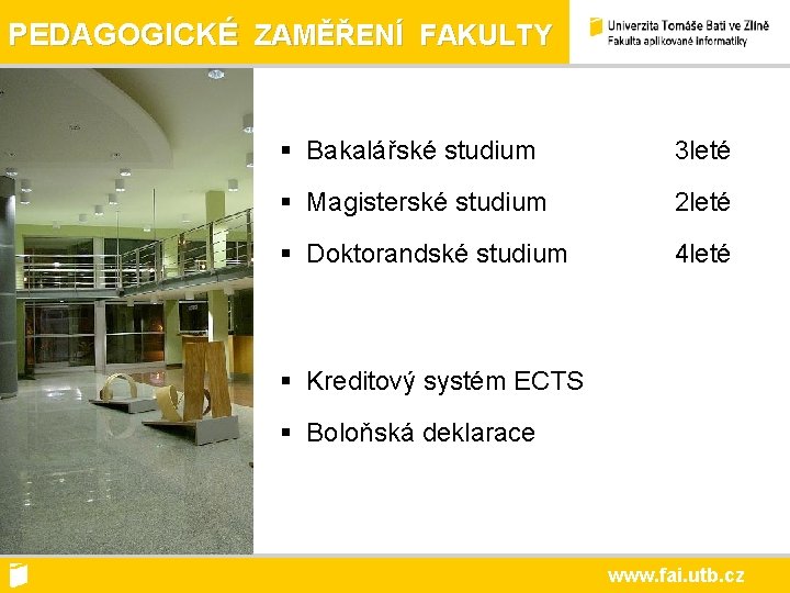 PEDAGOGICKÉ ZAMĚŘENÍ FAKULTY § Bakalářské studium 3 leté § Magisterské studium 2 leté §
