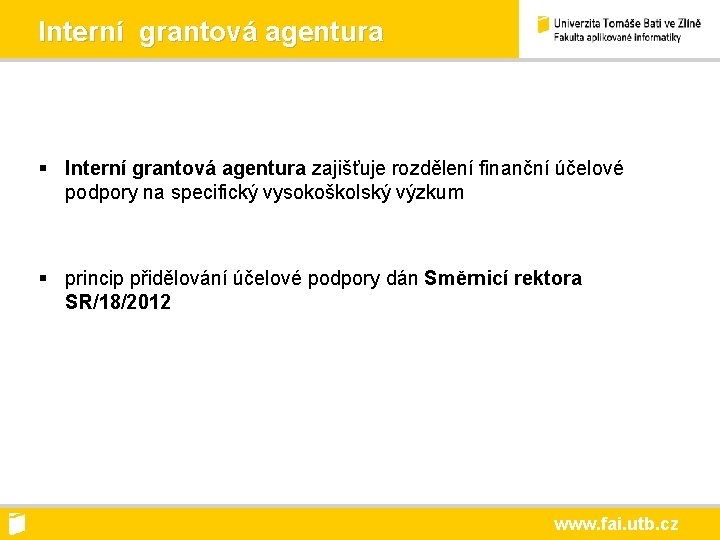 Interní grantová agentura § Interní grantová agentura zajišťuje rozdělení finanční účelové podpory na specifický