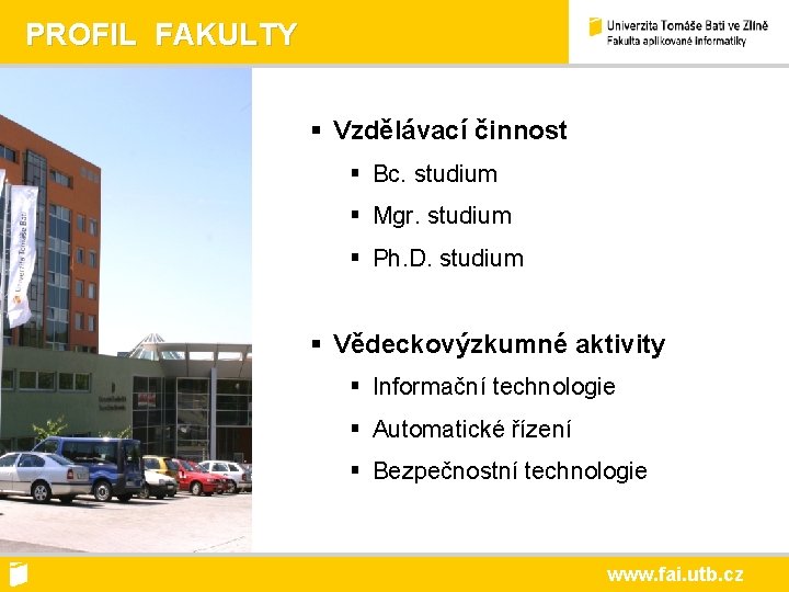 PROFIL FAKULTY § Vzdělávací činnost § Bc. studium § Mgr. studium § Ph. D.