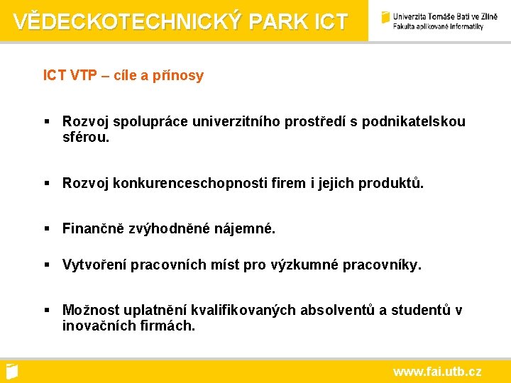 VĚDECKOTECHNICKÝ PARK ICT VTP – cíle a přínosy § Rozvoj spolupráce univerzitního prostředí s