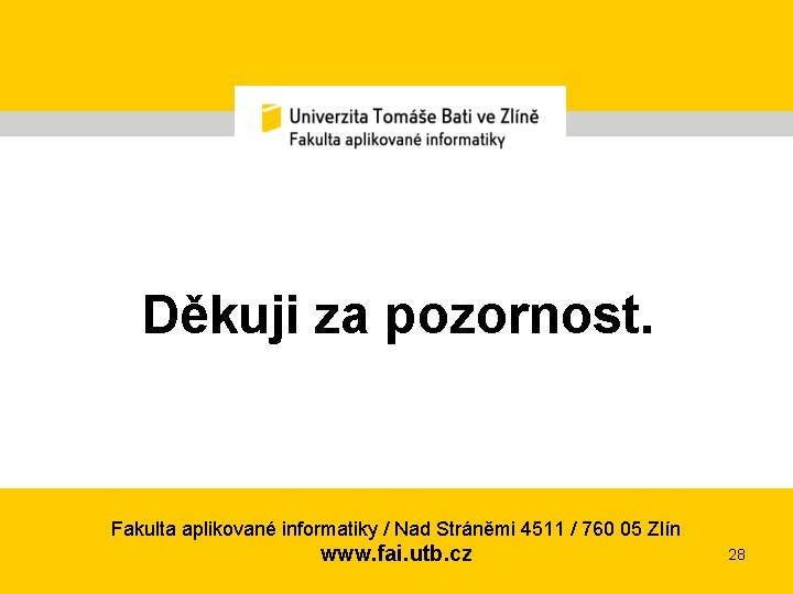 Děkuji za pozornost. Fakulta aplikované informatiky / Nad Stráněmi 4511 / 760 05 Zlín