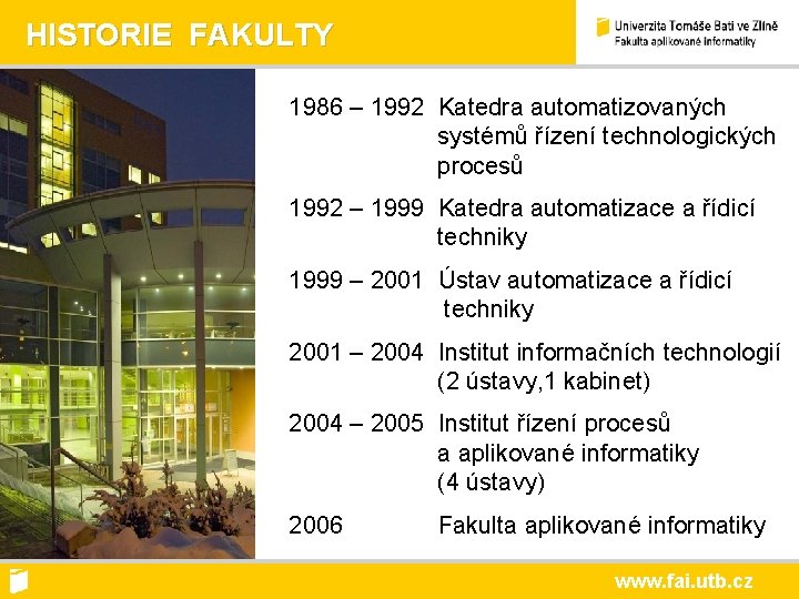 HISTORIE FAKULTY 1986 – 1992 Katedra automatizovaných systémů řízení technologických procesů 1992 – 1999