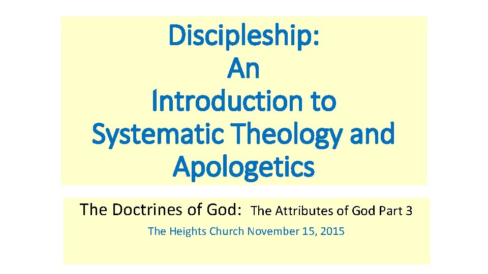 Discipleship: An Introduction to Systematic Theology and Apologetics The Doctrines of God: The Attributes
