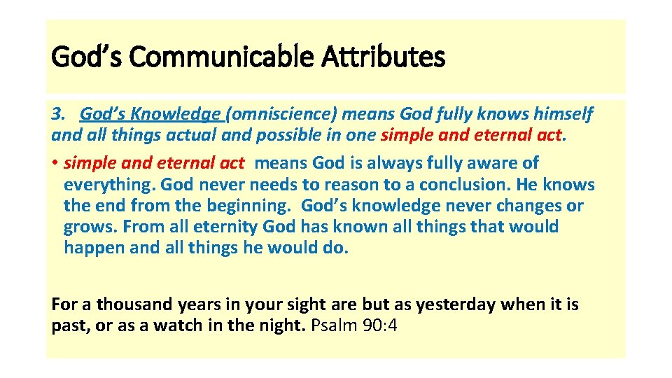 God’s Communicable Attributes 3. God’s Knowledge (omniscience) means God fully knows himself and all